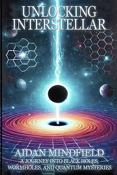 Unlocking Interstellar A Journey into Black Holes, Wormholes, and Quantum Mysteries