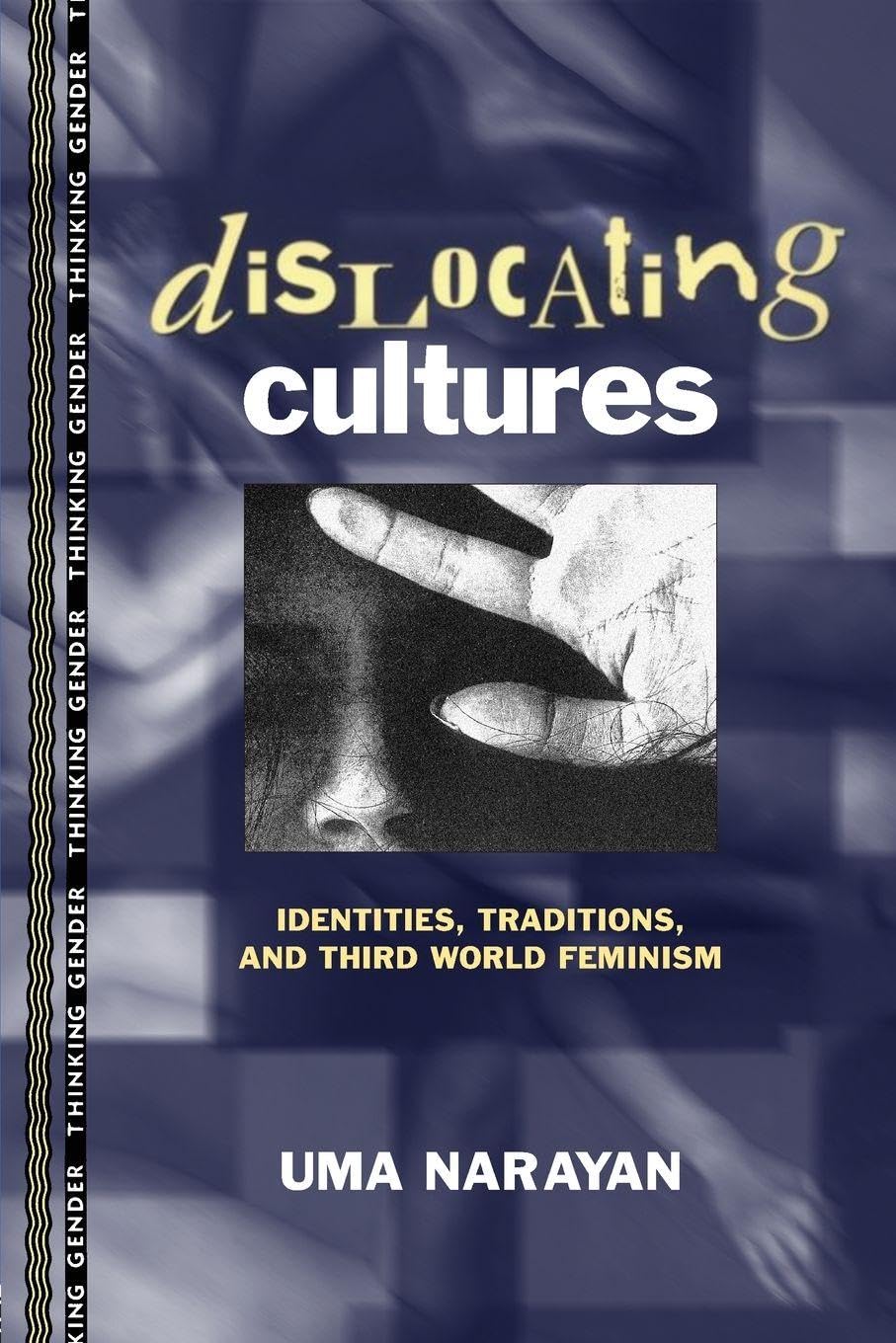 Dislocating Cultures : Identities, Traditions, and Third-World Feminism