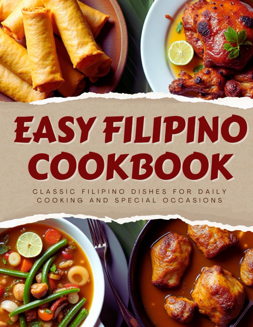 Easy Filipino Recipes Cookbook: Classic Filipino Dishes Made Simple for Beginners | Includes Desserts, Appetizers & Everyday Meals with Pictures | ... Edition + Bonus Recipe Cards & Notes Section