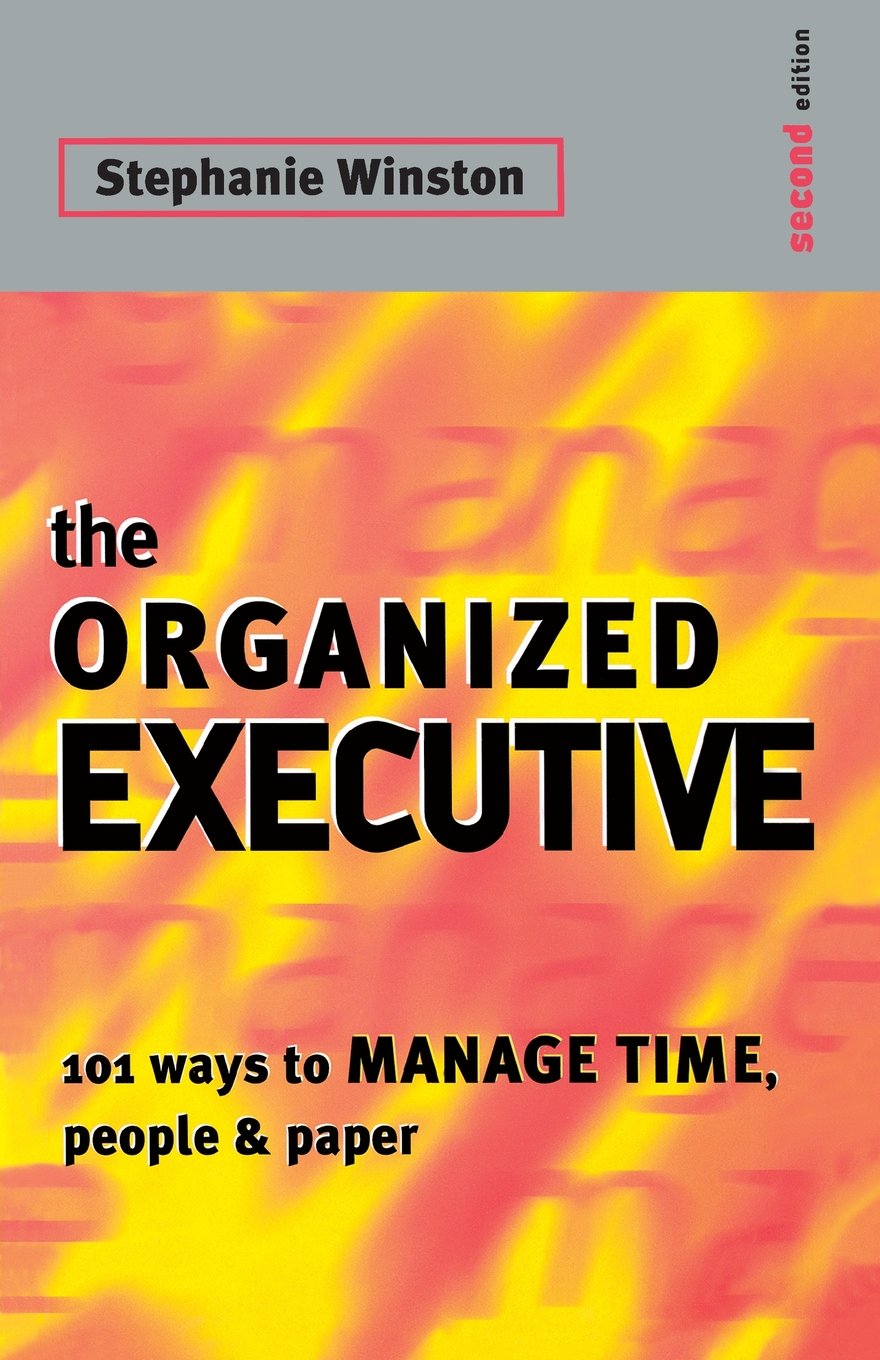 Organised Executive: 101 Ways to Manage Time, Paper and People (Professional Paperbacks)