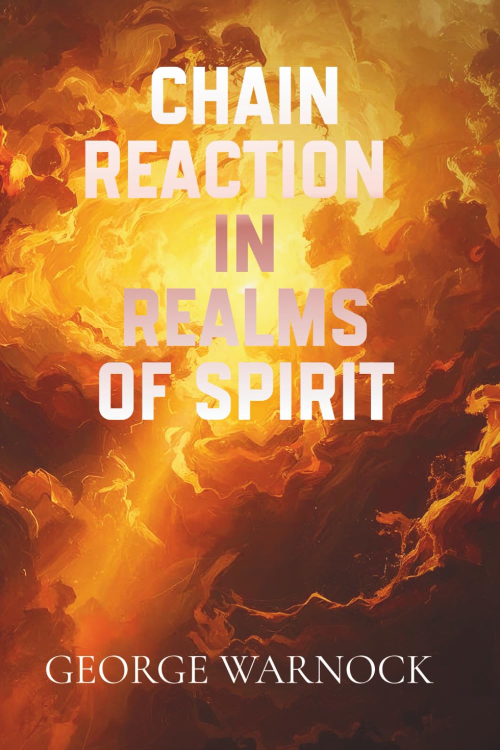 Chain Reaction in the Realms of Spirit: Bible Study Featuring The Gospel of The Kingdom, Beauty For Ashes Volume 4 (George Warnock Collection)