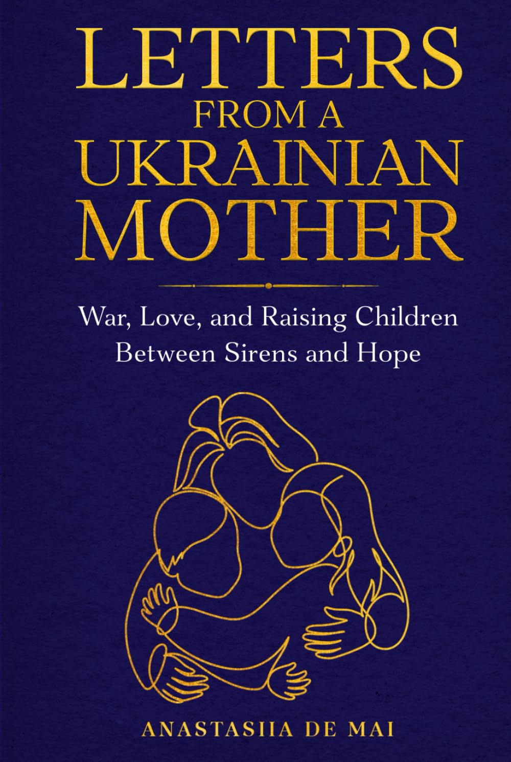 Letters from a Ukrainian Mother: War, Love and Raising Children Between Sirens and Hope