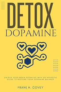 Dopamine Detox:::: Unlock Your Brain Potential With an Intensive Guide to Restore Your Dopamine Balance | Overcome "Bad Habits, Distractions, Social Media ... Mental Health and Peak Performance.