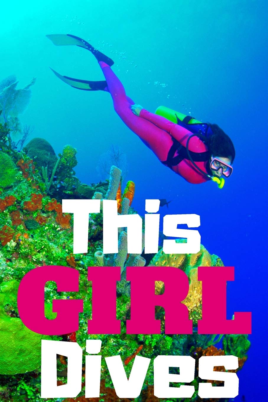 This Girl Dives: Scuba Diving Log For Women, for Scuba Divers, Scuba Instructors, Scuba Students.