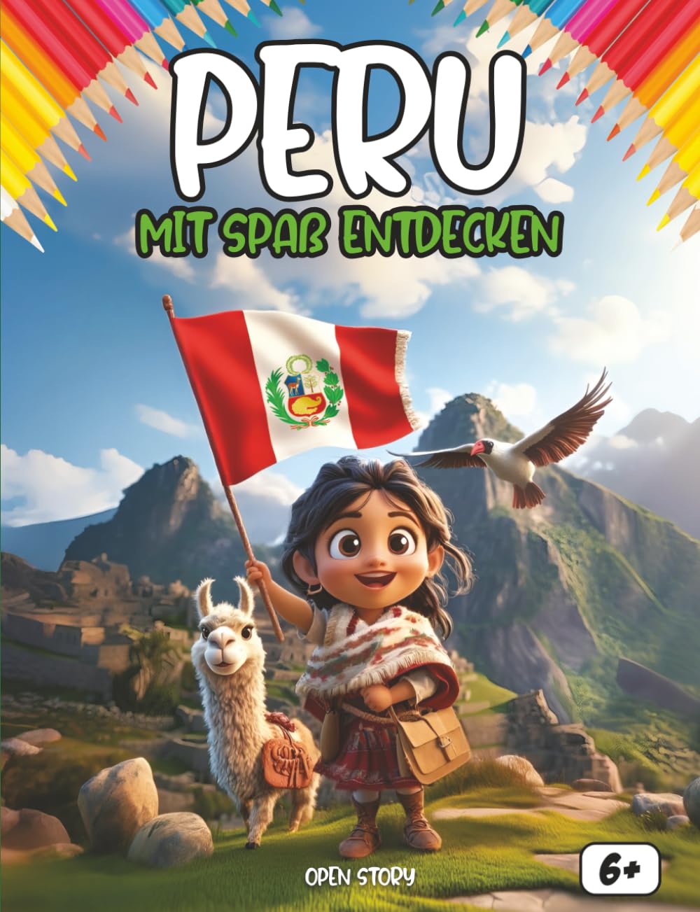 Entdecke Peru mit Spaß: Eine spannende und lehrreiche Reise durch Perus Geschichte, Kultur, Traditionen und Legenden – für neugierige Kinder