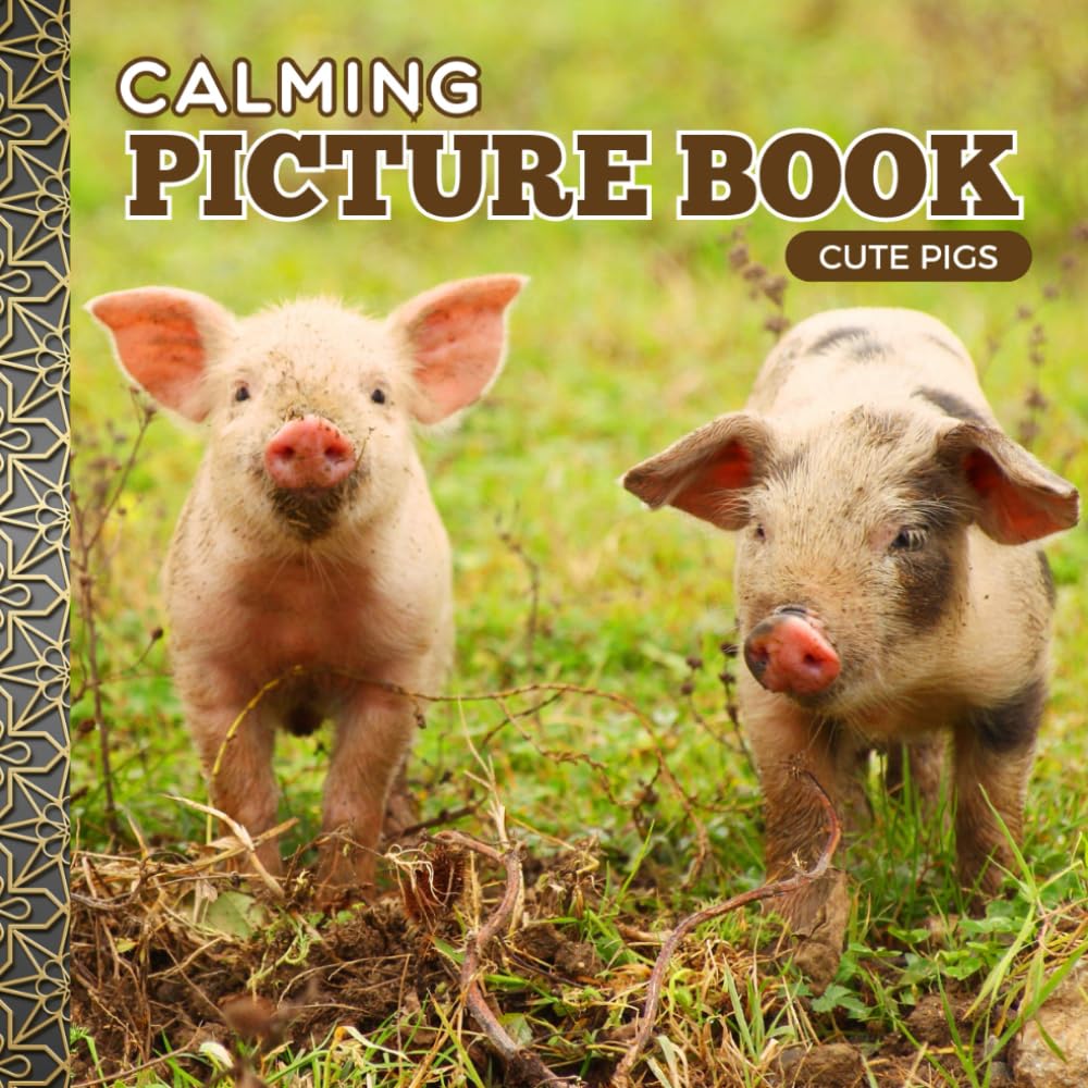 Calming Picture Book: Pigs – Relaxing Animal Photos Supporting Visual Stimulation in Seniors Experiencing Memory Loss, Alzheimer’s, and Dementia (Adult Picture Books For Seniors)