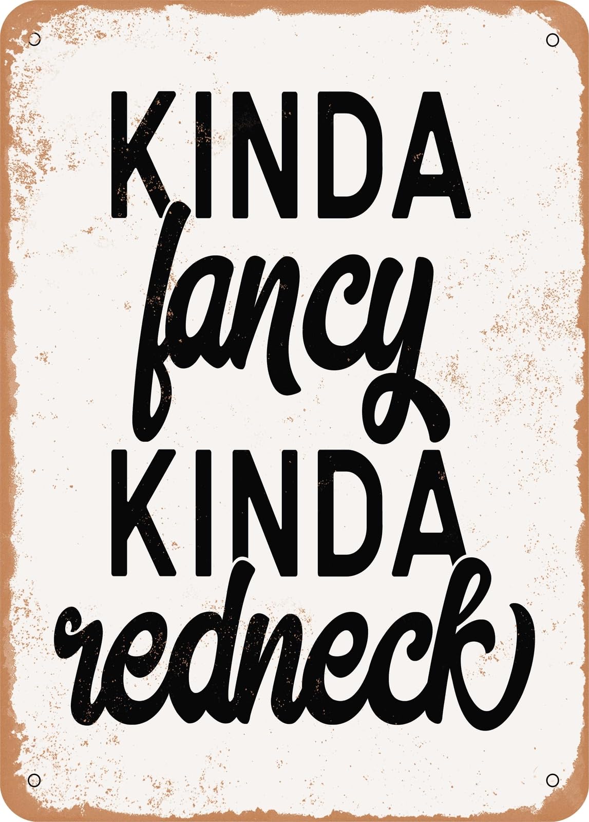 Miaomansenstore Metal Sign - Kinda Fancy Kinda Redneck - 2 - Vintage Rusty Look Home Decor