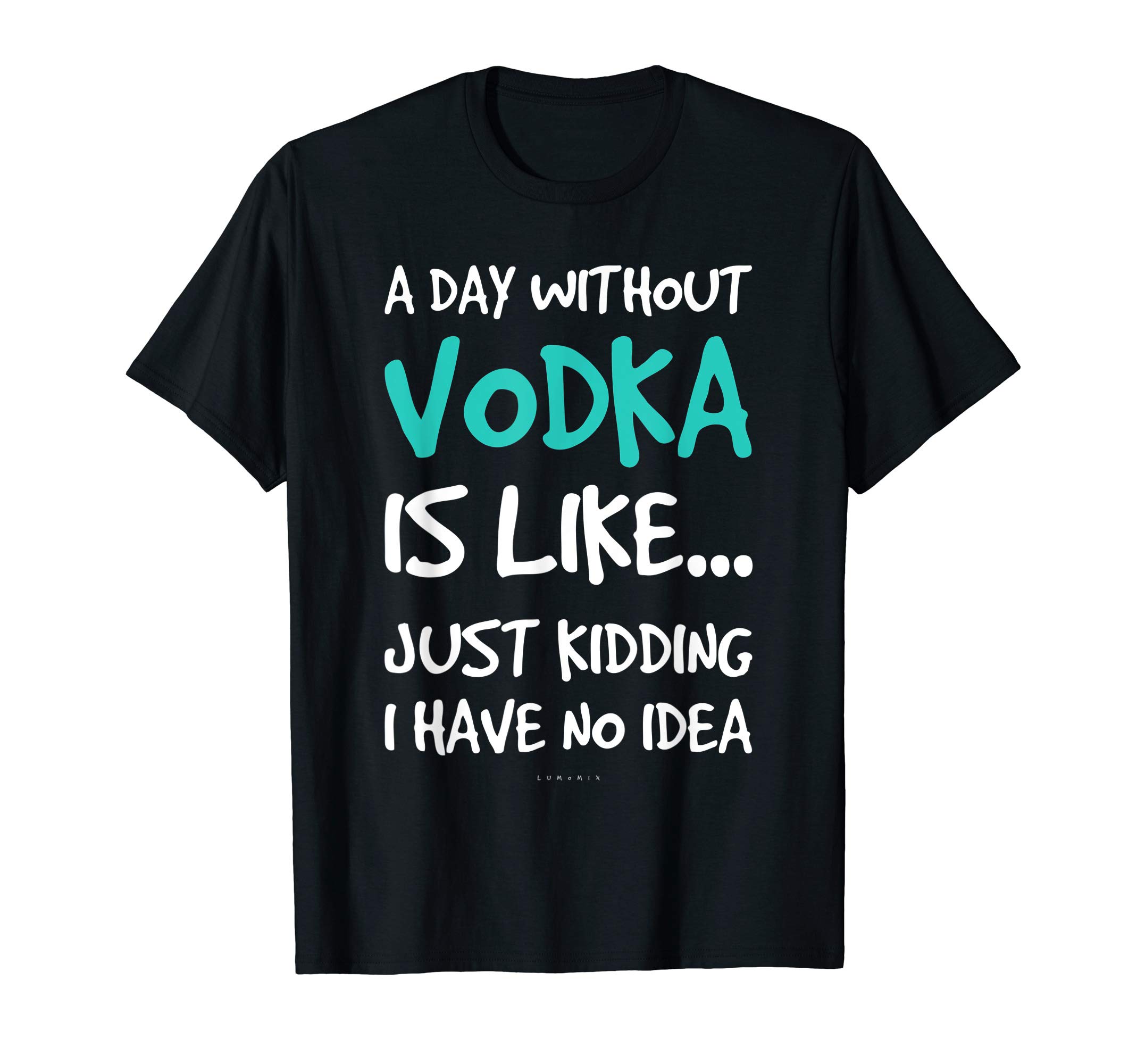 Funny Vodka Shirts. A Day Without Vodka Gift T Shirt T-Shirt