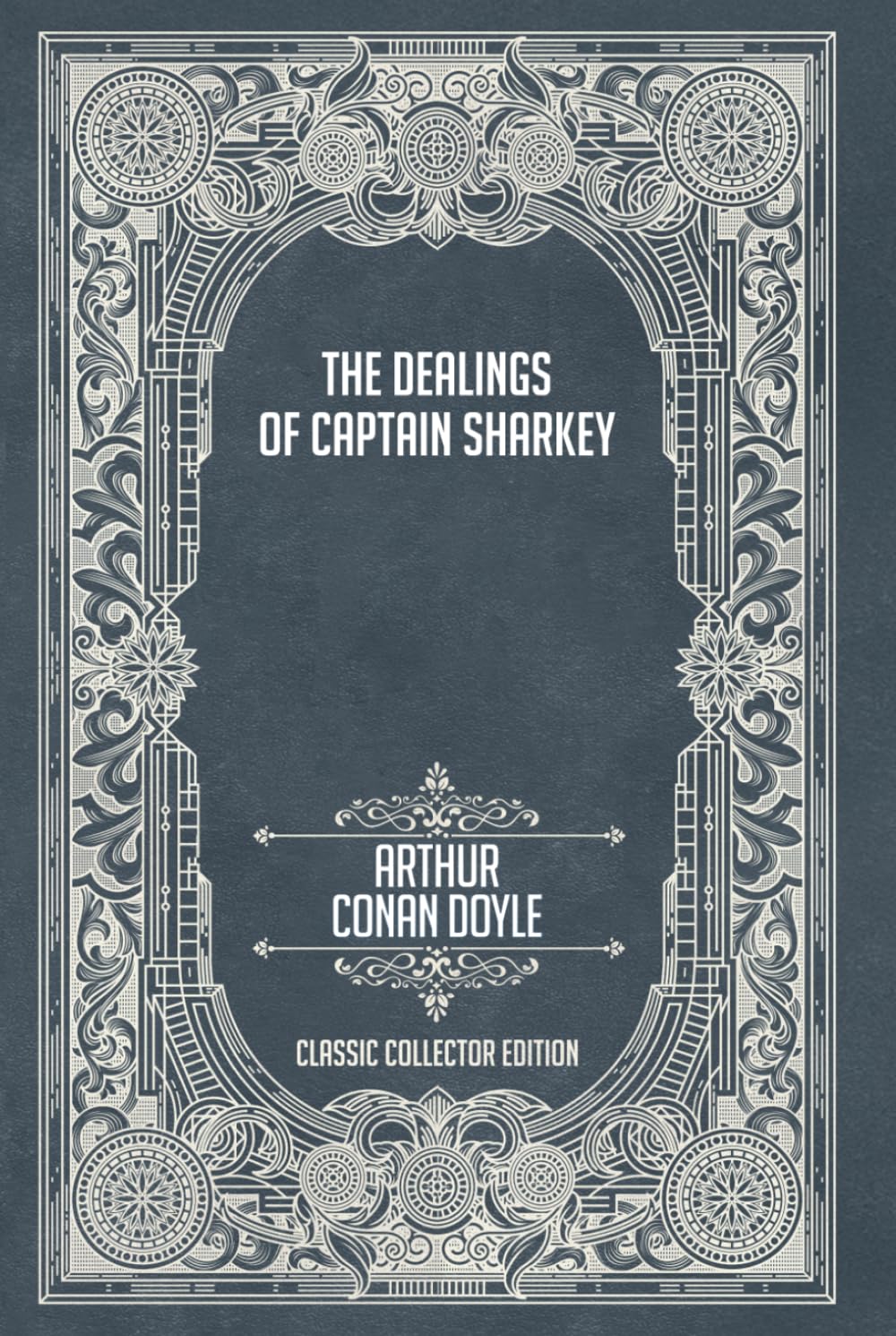 The Dealings of Captain Sharkey - Classic Collector Edition (Annotated)