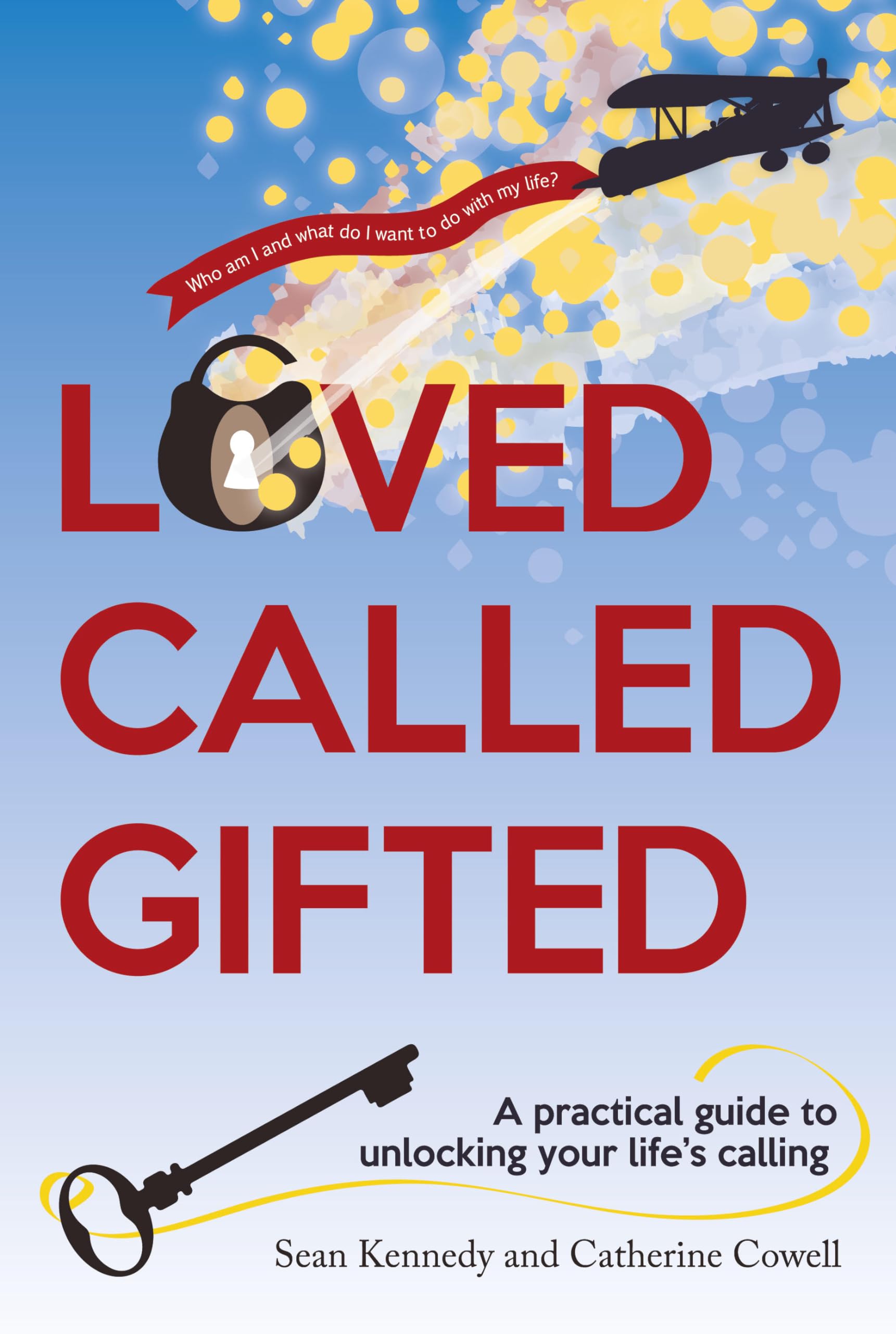 Loved, Called, Gifted : A Practical Guide to Unlocking Your Life's Calling