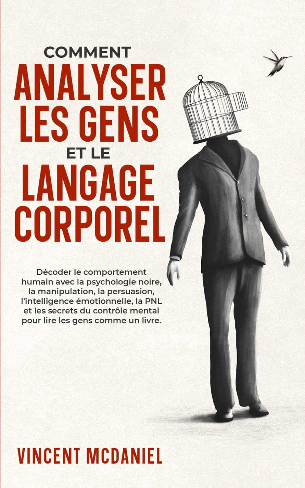 Comment analyser les gens et le langage corporel: Décoder le comportement humain avec la psychologie noire, la manipulation, la persuasion, ... mental pour lire les gens comme un livre.