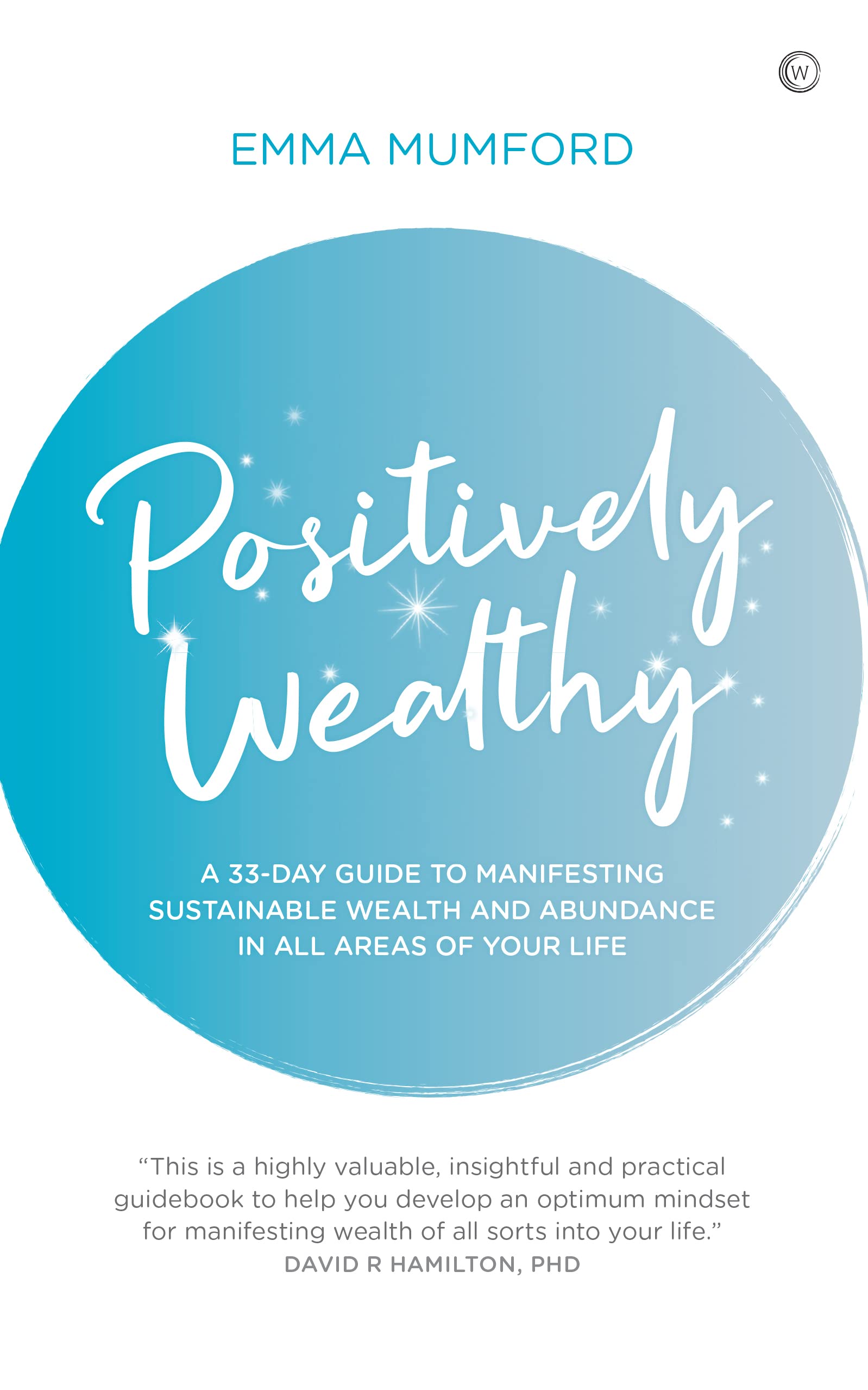 Positively Wealthy: A 33-day guide to manifesting sustainable wealth and abundance in all areas of your life (Soul & Spirit Magazine Award Winner)