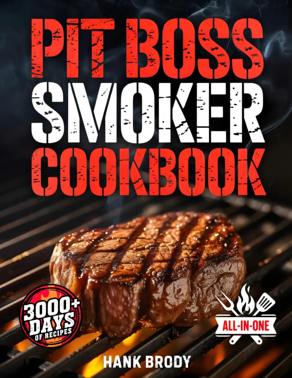 Pit Boss Smoker Cookbook: Mouthwatering Recipes for Steaks, Ribs, Poultry, Seafood, Vegetables & More | Step-by-Step Tips & Tricks to Become a BBQ Hero and Impress Family & Friends