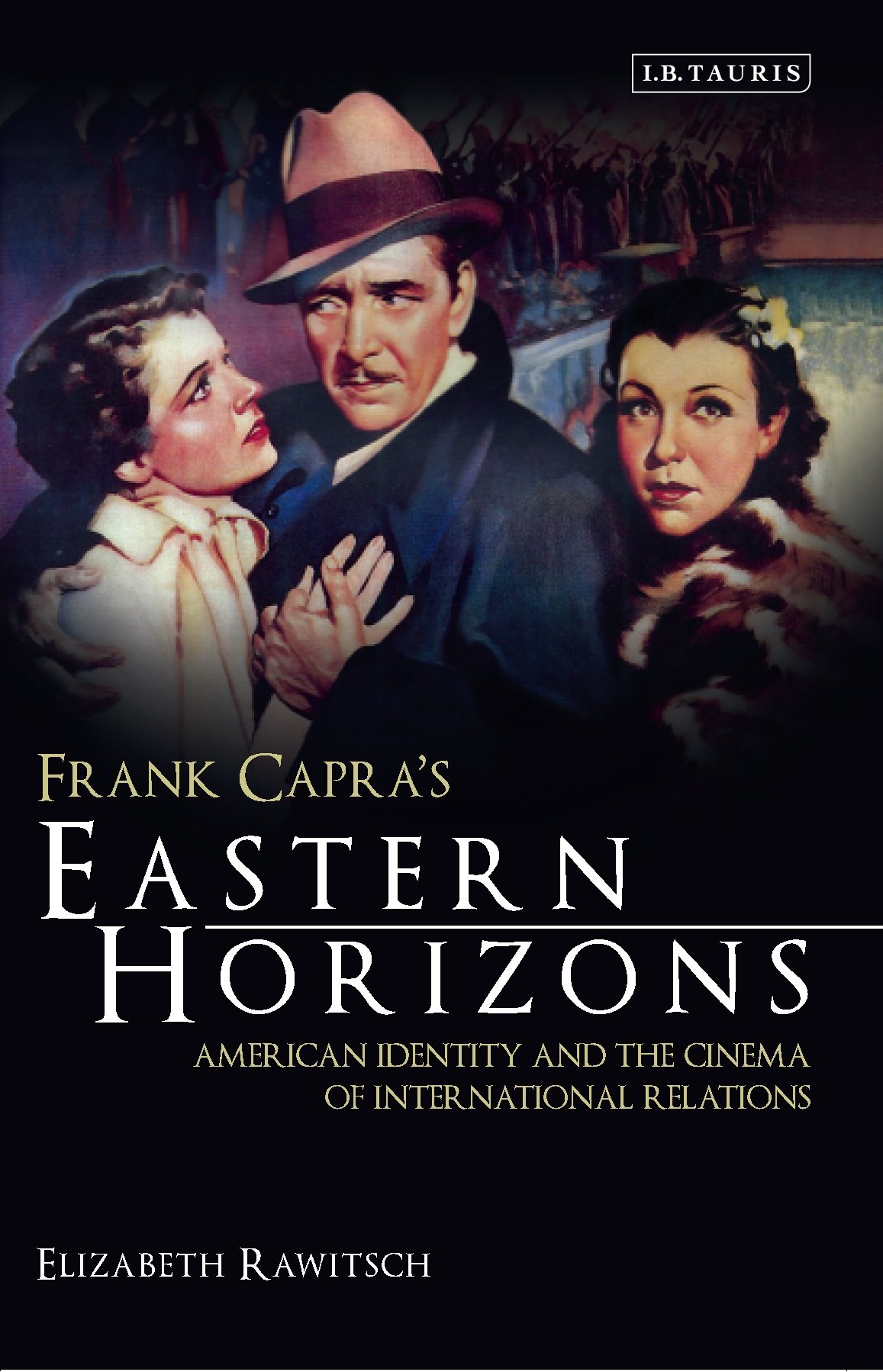 Frank Capra's Eastern Horizons American identity cinema international relations histoire politique