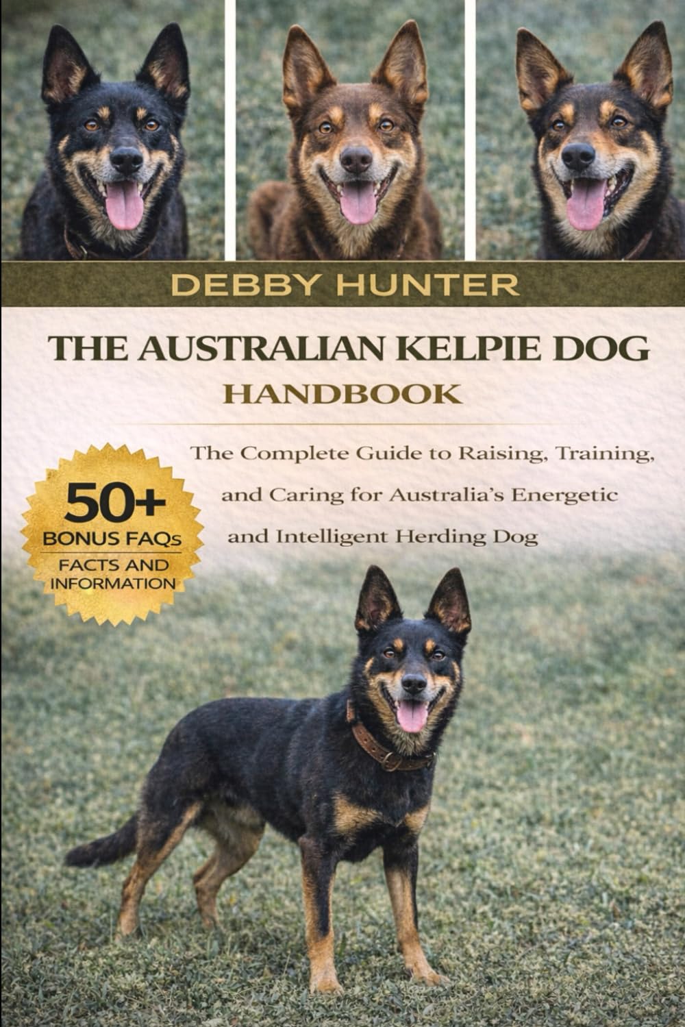 THE AUSTRALIAN KELPIE DOG HANDBOOK: The Complete Guide to Raising, Training, and Caring for Australia’s Energetic and Intelligent Herding Dog