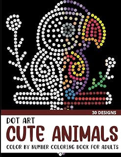 Dot Art Cute Animals Color by Number Coloring Book: Coloring Book for Adults with 30 Unique Designs (Dot Art Color By Number for Adults)