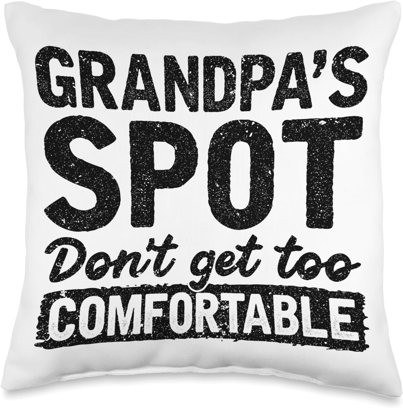 Grandpa's Spot Don't Get Too Comfortable Throw Pillow