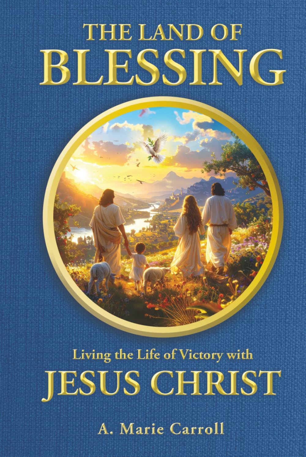 The Land of Blessing: Living the Life of Victory with Jesus Christ
