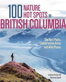 100 Nature Hot Spots in British Columbia: The Best Parks, Conservation Areas and Wild Places
