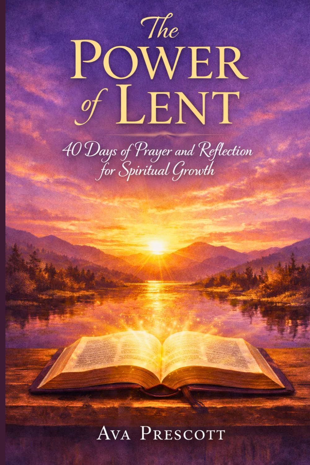The Power of Lent: 40 Days of Prayer and Reflection for Spiritual Growth