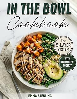 In The Bowl Cookbook: The 5-Layer System for Infinite High-Protein Meals. A Healthy Meal Prep Cookbook for Nutritious Soups, Salads, and Stews without the Soggy Leftovers