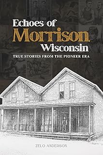 Echoes of Morrison, Wisconsin: True Stories from the Pioneer Era