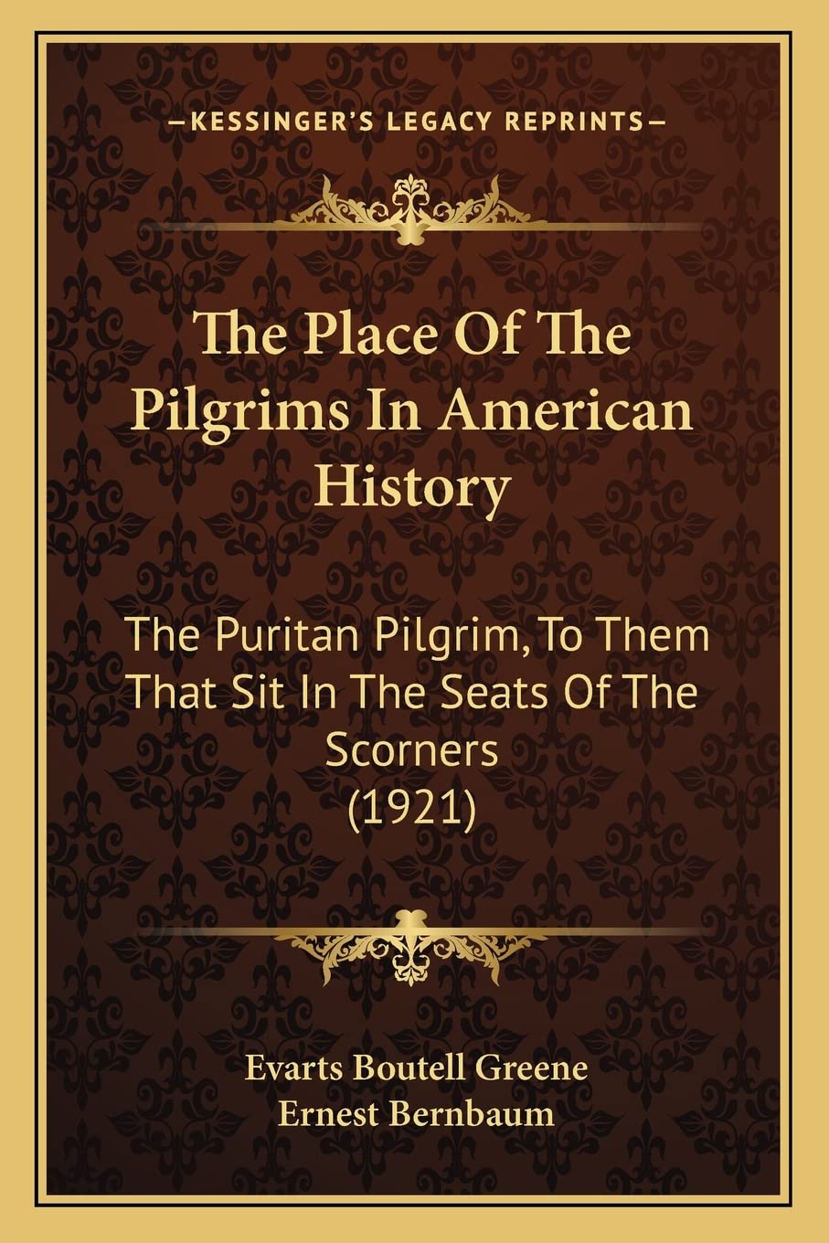 The Place Of The Pilgrims In American History: The Puritan Pilgrim, To Them That Sit In The Seats Of The Scorners (1921)