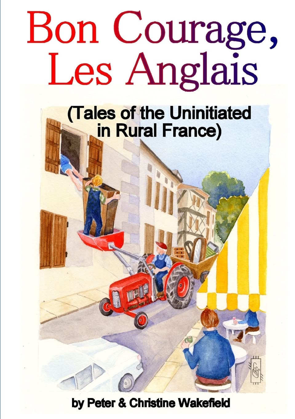 Bon Courage, Les Anglais (Tales of the Uninitiated in Rural France) Amazon.co.uk Wakefield