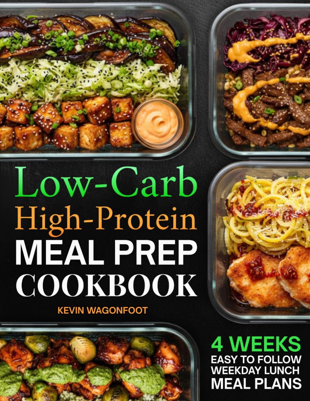Low Carb High Protein Meal Prep Cookbook for Beginners: Simple High-Protein Low-Carb Recipes for Weight Loss, Muscle Gain, and Effortless Weekly Meal Planning (Weekday Lunch Meal Prep)