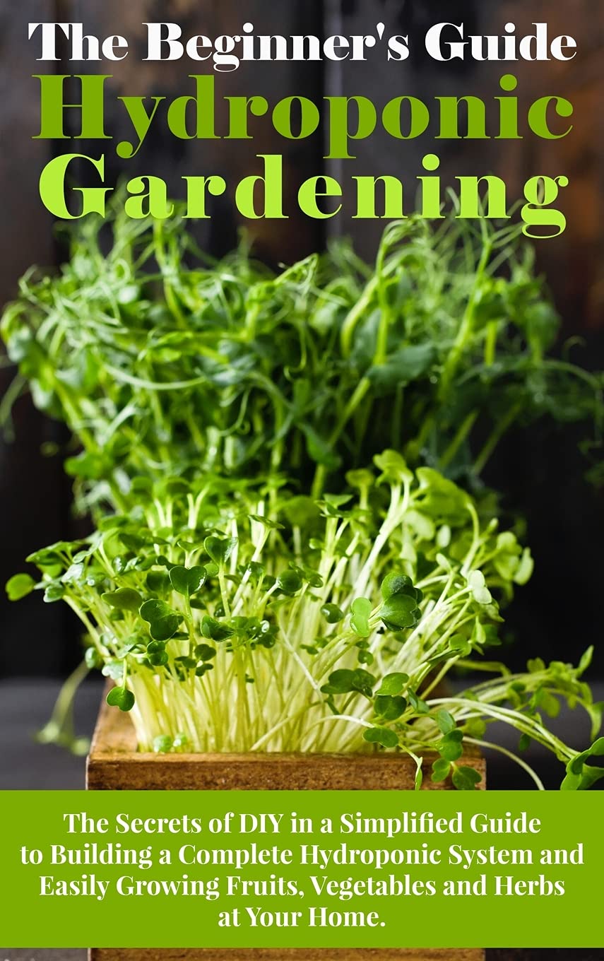 Buy The Beginner's Guide To Hydroponic Gardening: The Secrets of DIY in ...