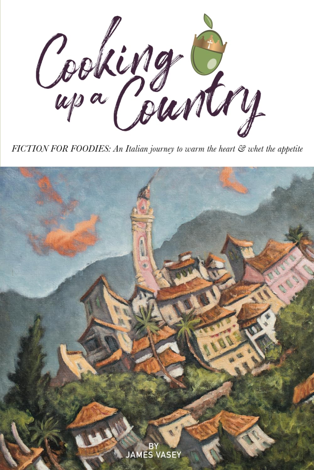 Cooking up a Country: FICTION FOR FOODIES: Slow food is a recipe for love (Seborga Series)