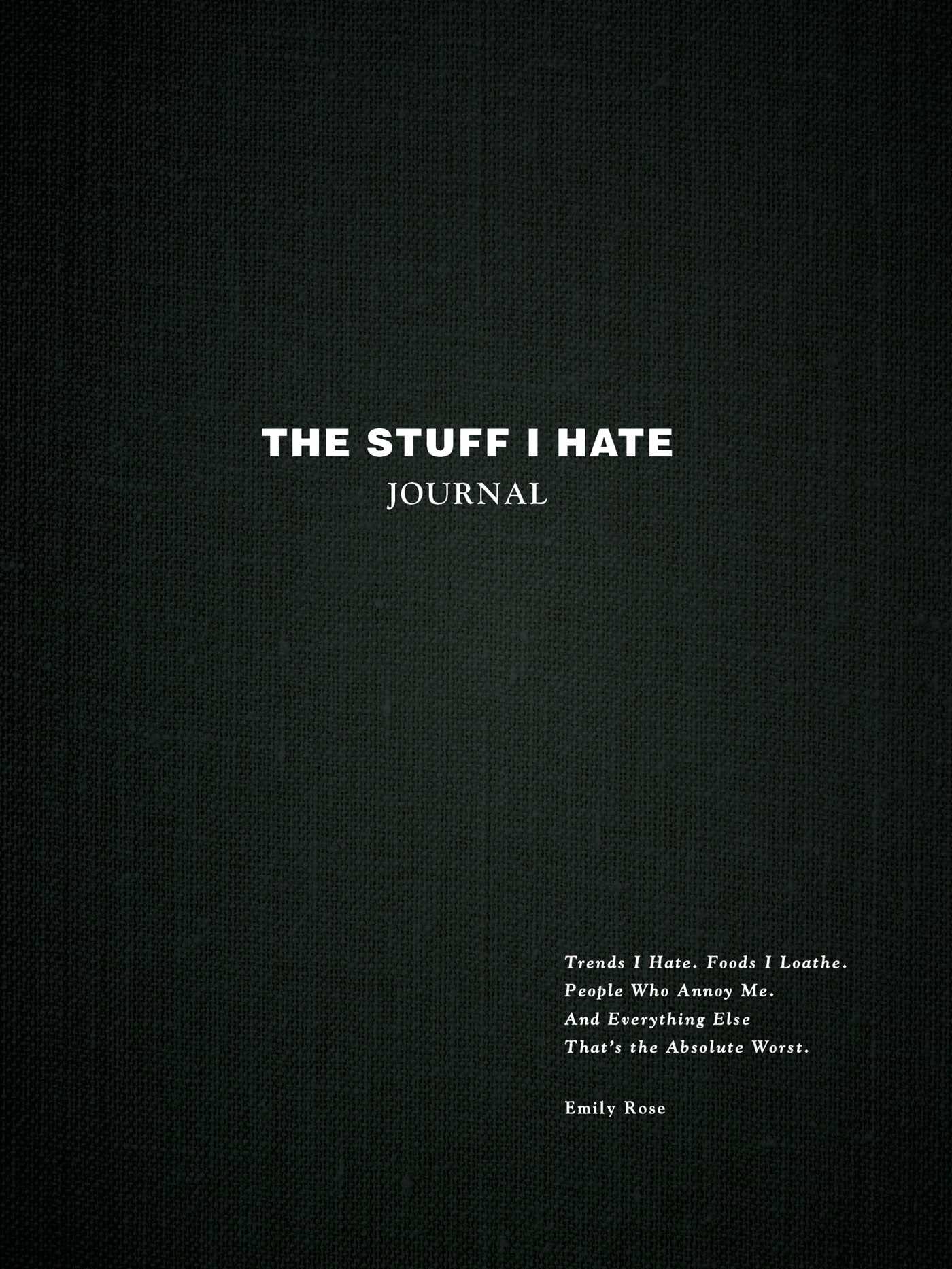 The Stuff I Hate Journal: Trends I Hate. Foods I Loathe.  by Emily Rose HARDBACK