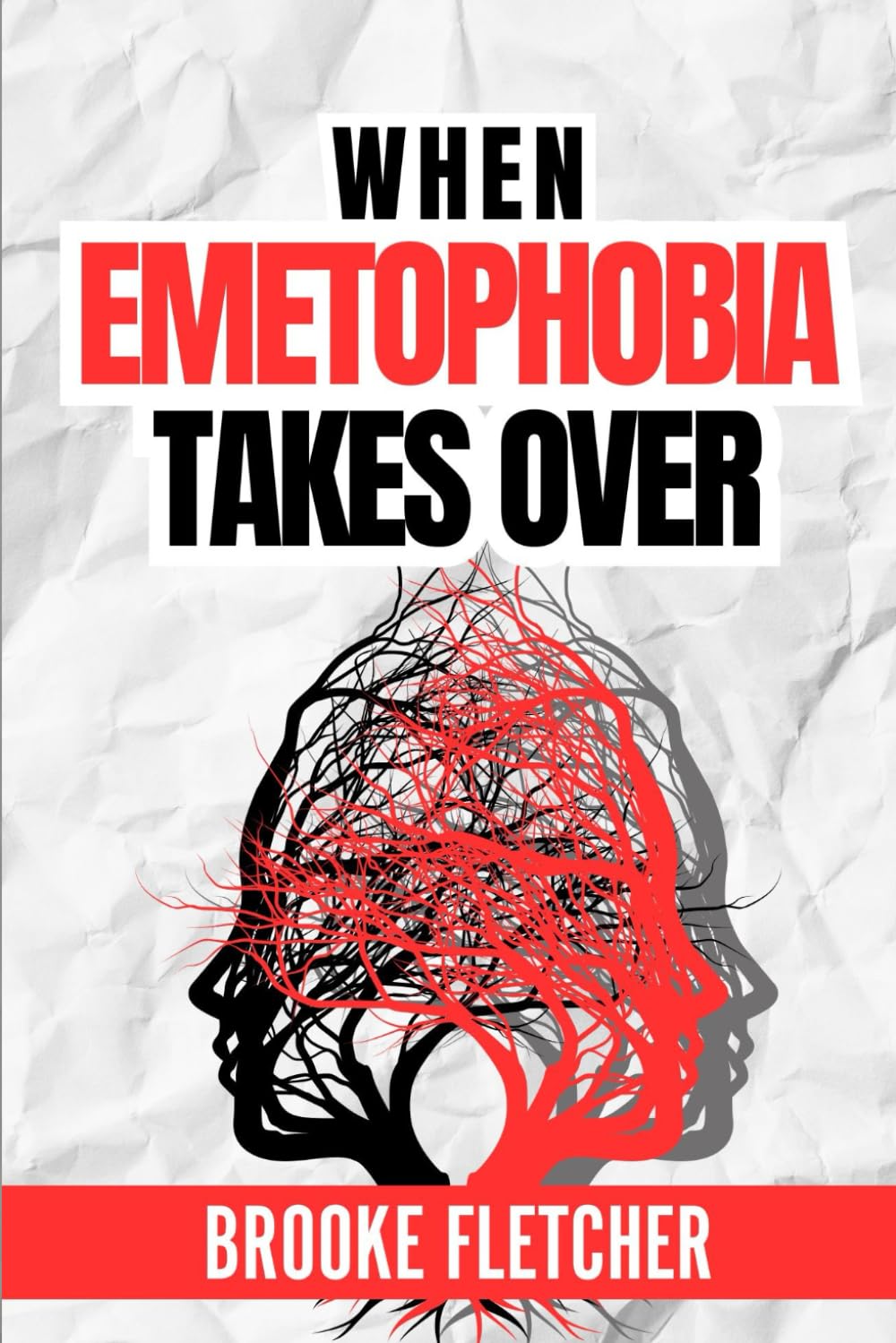 When Emetophobia Takes Over: Learn How to Overcome the Fear of Vomiting and Live Your Life