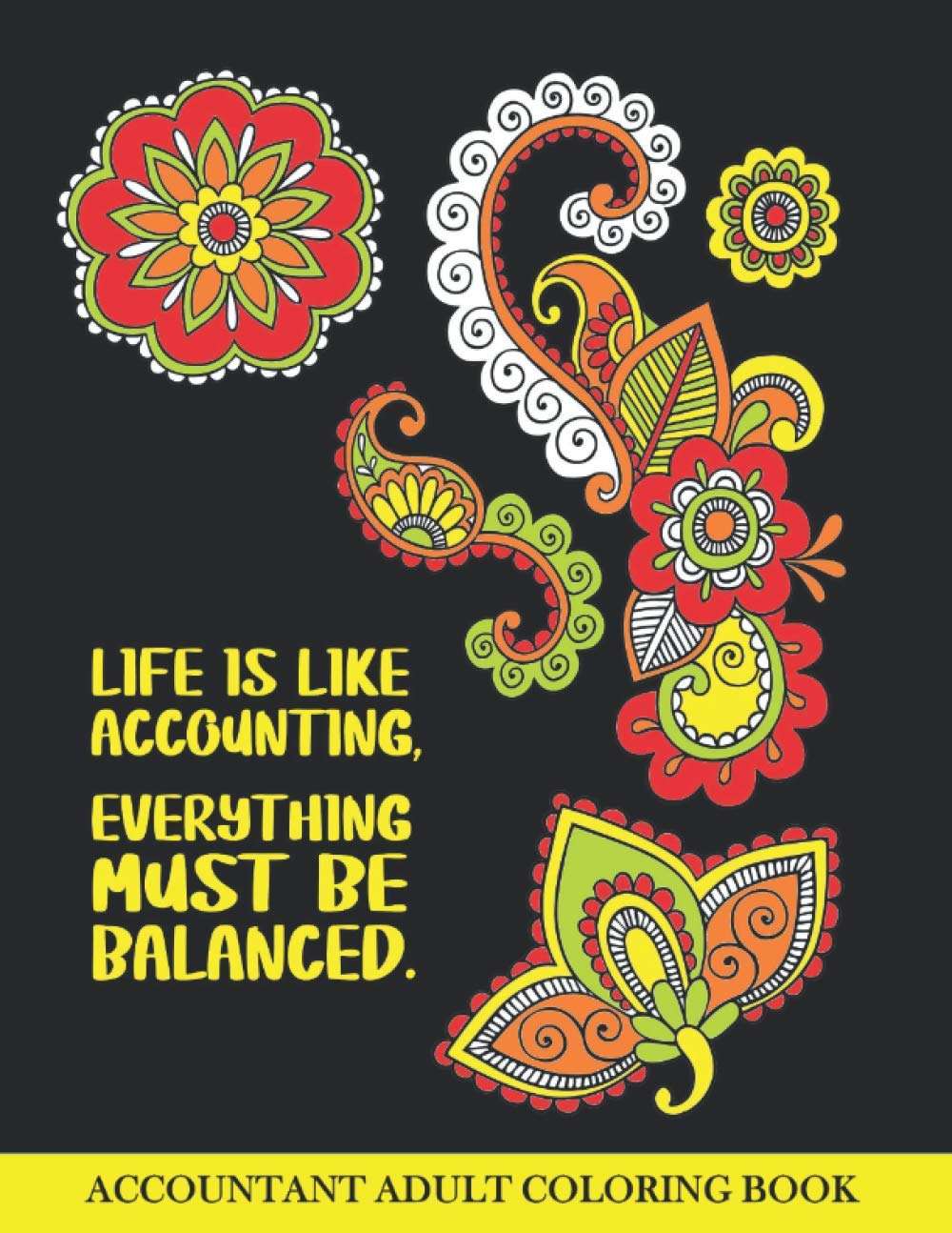 Accountant Adult Coloring Book: Funny Accountant Gift For Men and Women| Student Graduation, Retirement, Appreciation Fun Gag Gift For Boss and Coworkers (Floral Theme on Black Paper)