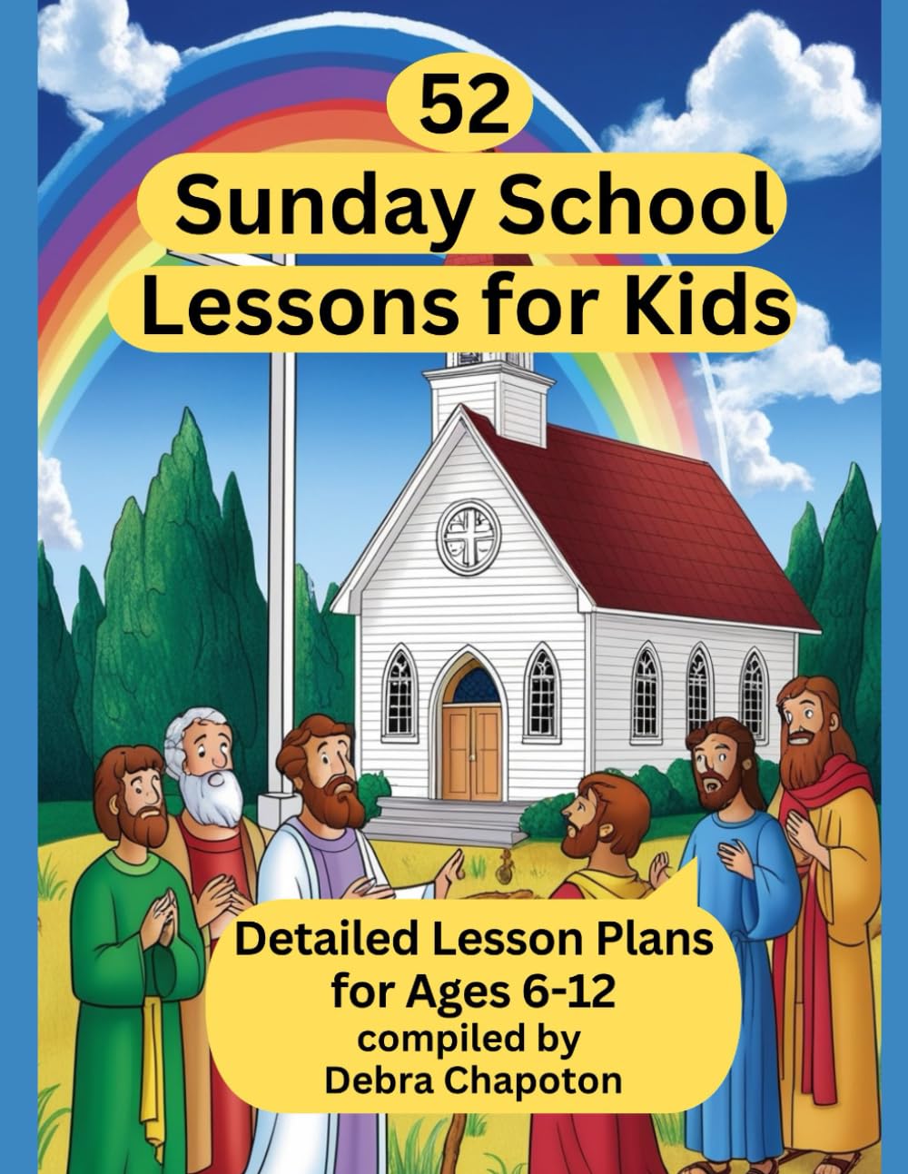 52 Sunday School Lessons for Kids: Detailed Lesson Plans for Ages 6-12 (Lessons from the Bible)
