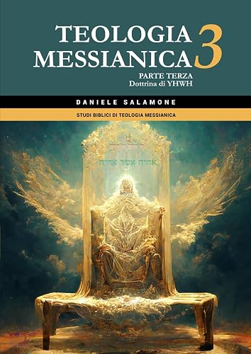 Teologia Messianica 3: Parte terza: Dottrina di YHWH