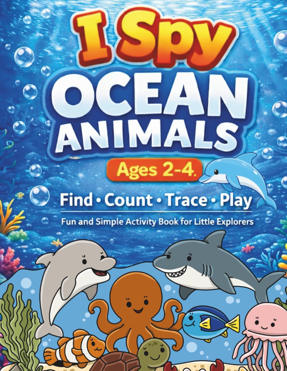 I Spy Ocean Animals for Kids Ages 2–4: Fun and Simple Activity Book with Find, Count, Trace and Mazes for Toddlers (I Spy Animals Series)