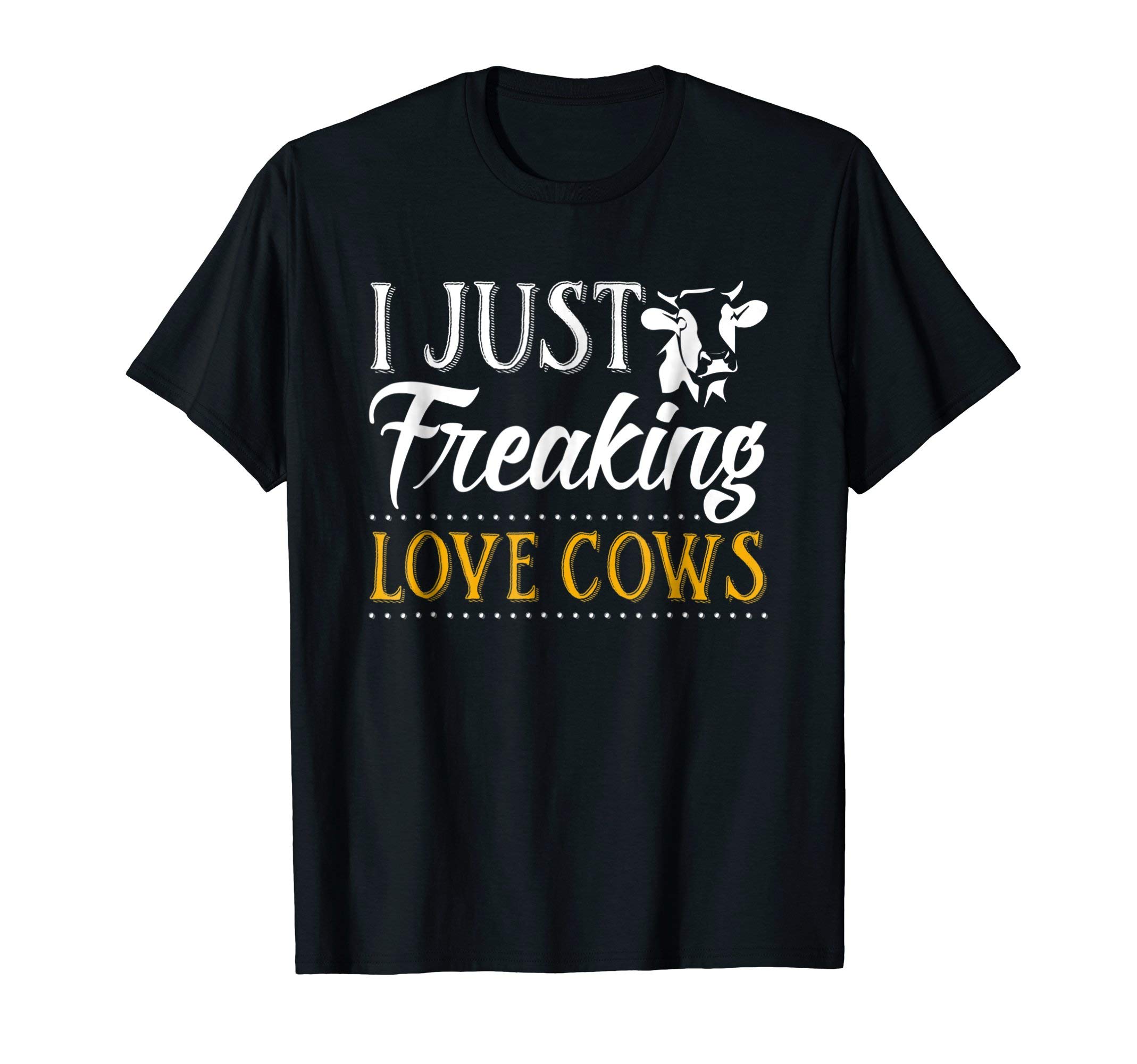 CowTeesI Just Freaking Love Cows T Shirt