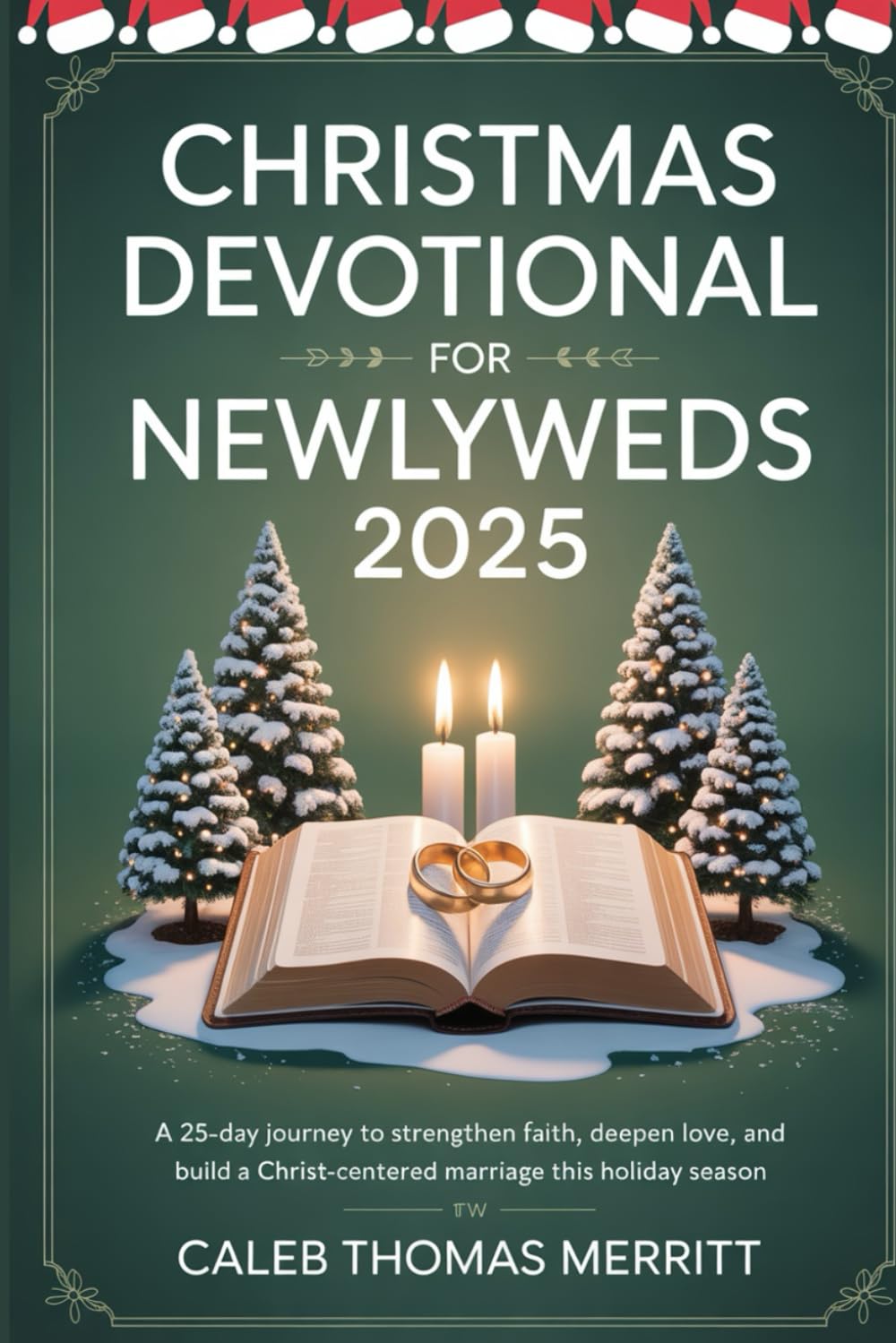 Christmas Devotional for Newlyweds 2025: A 25-Day Journey to Strengthen Faith, Deepen Love, and Build a Christ-Centered Marriage This Holiday Season