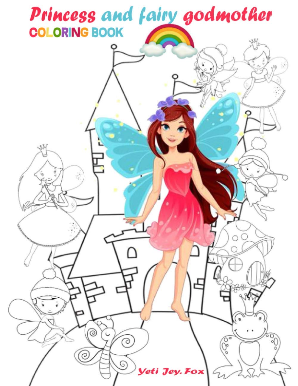 Princess and fairy godmother coloring book: Fairy godmothers princesses and castles for girls coloring book