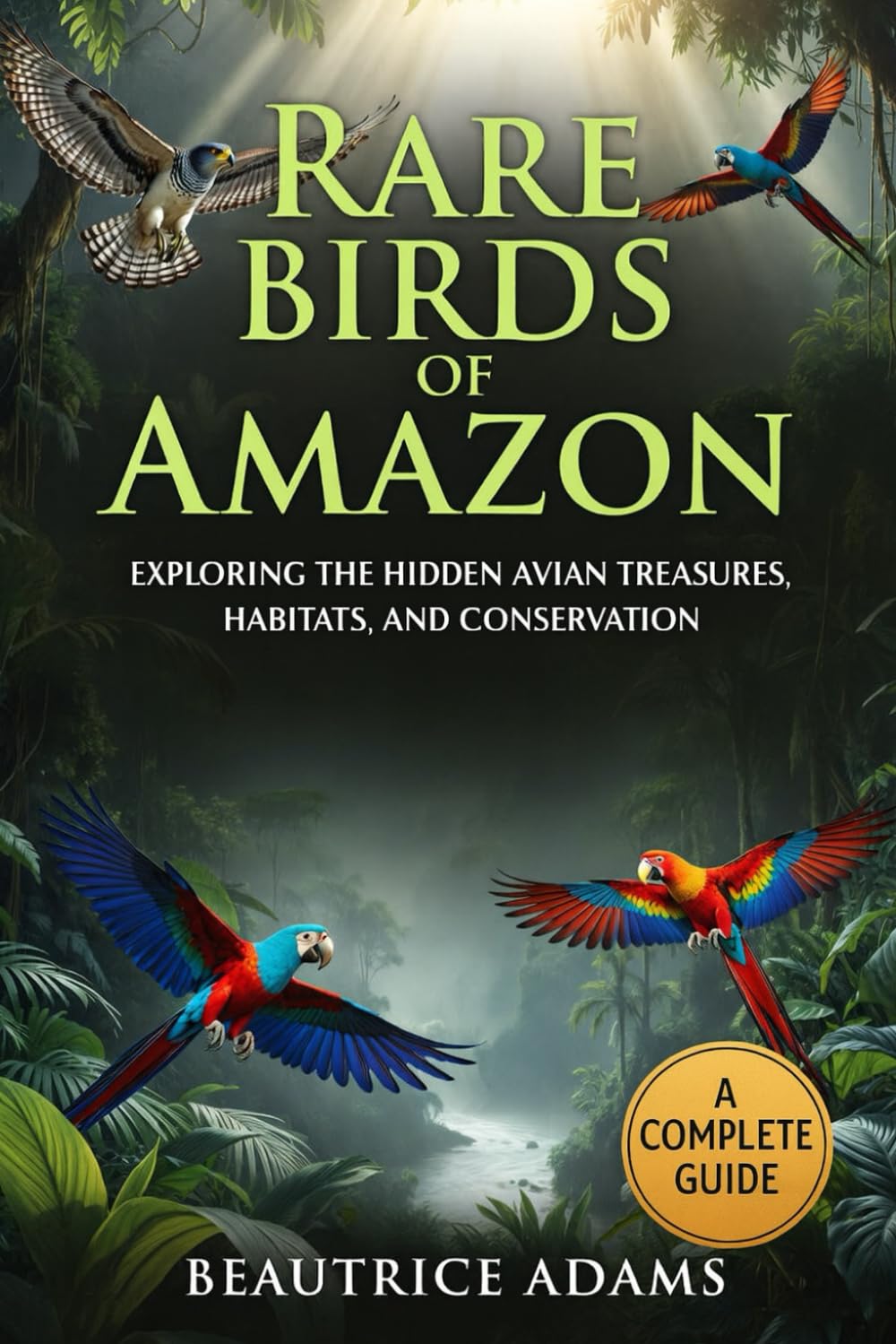 Rare Birds of th Amazon: Exploring the Hidden Avian Treasures, Habitats, and Conservation of the Amazon Rainforest