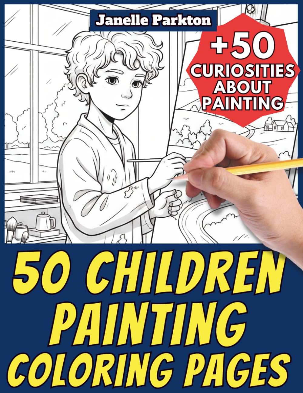 50 Children Painting Coloring Pages for Kids and Adults: +50 Incredible Facts about Painting. Coloring Book for Children and Elementary School. Color ... Janelle - Nature and Activities - Vol. 116