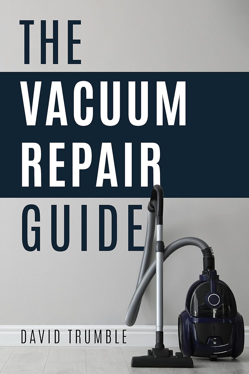 The Vacuum Repair Guide How To Repair A Vacuum Cleaner eBook Trumble