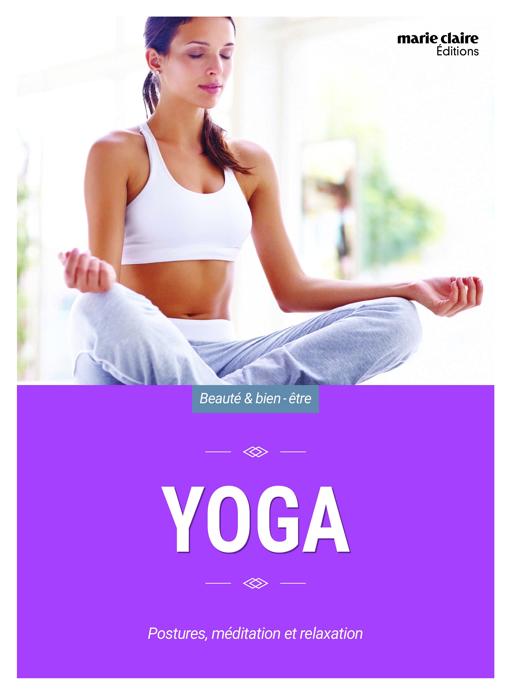 Yoga: Postures, méditation, exercices de relaxation et de respiration pour trouver équilibre physique et spirituel