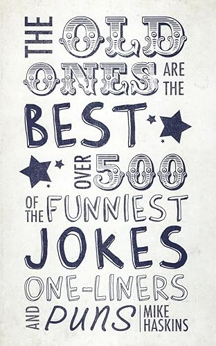 The Old Ones Are the Best: Over 500 of the Funniest Jokes, One-Liners and Puns