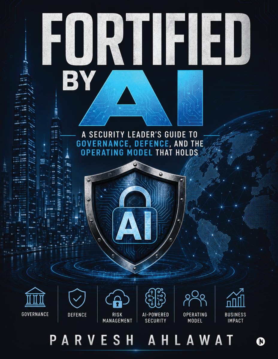Fortified by AI: A Security Leader's Guide to Governance, Defence, and the Operating Model That Holds
