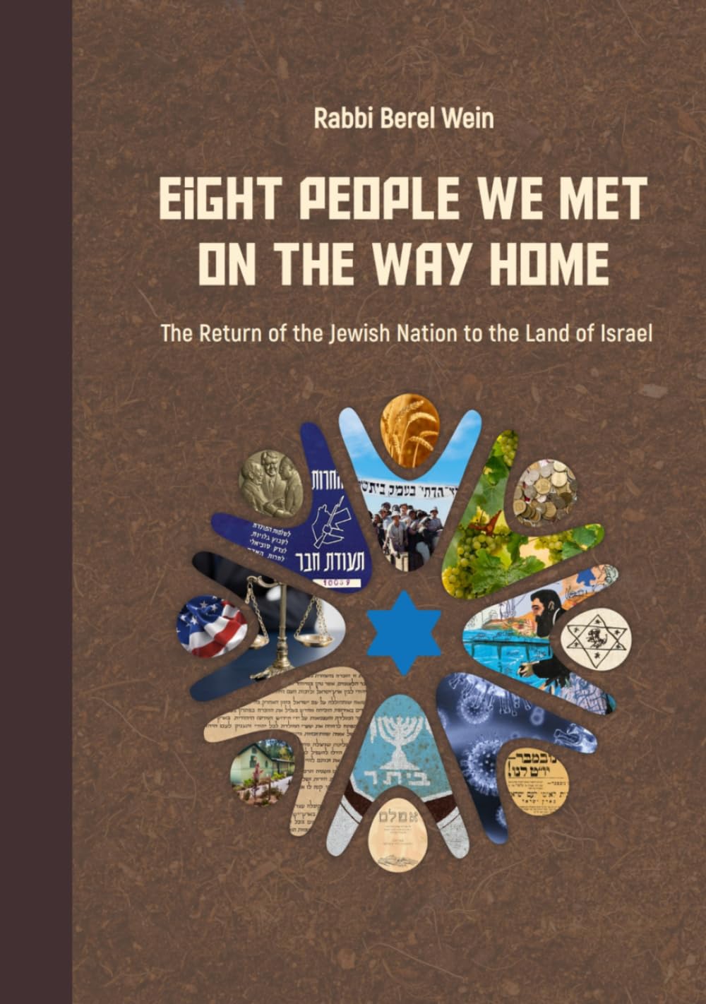 Eight People We Met on the Way Home: The Return of the Jewish Nation to the Land of Israel