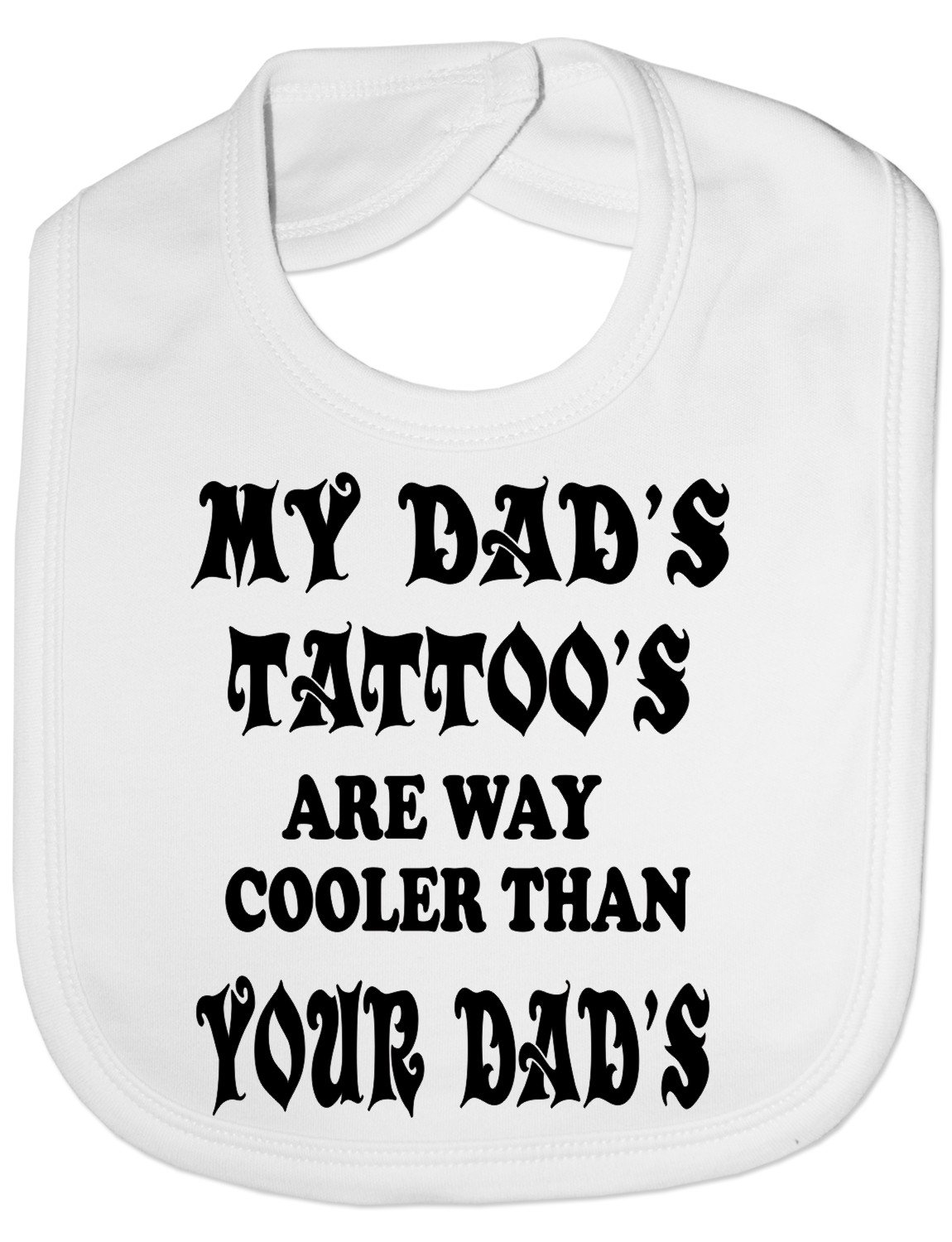 Print4U My Dad's Tattoo's - Funny Baby/Toddler/Newborn Bib - Baby Gift white