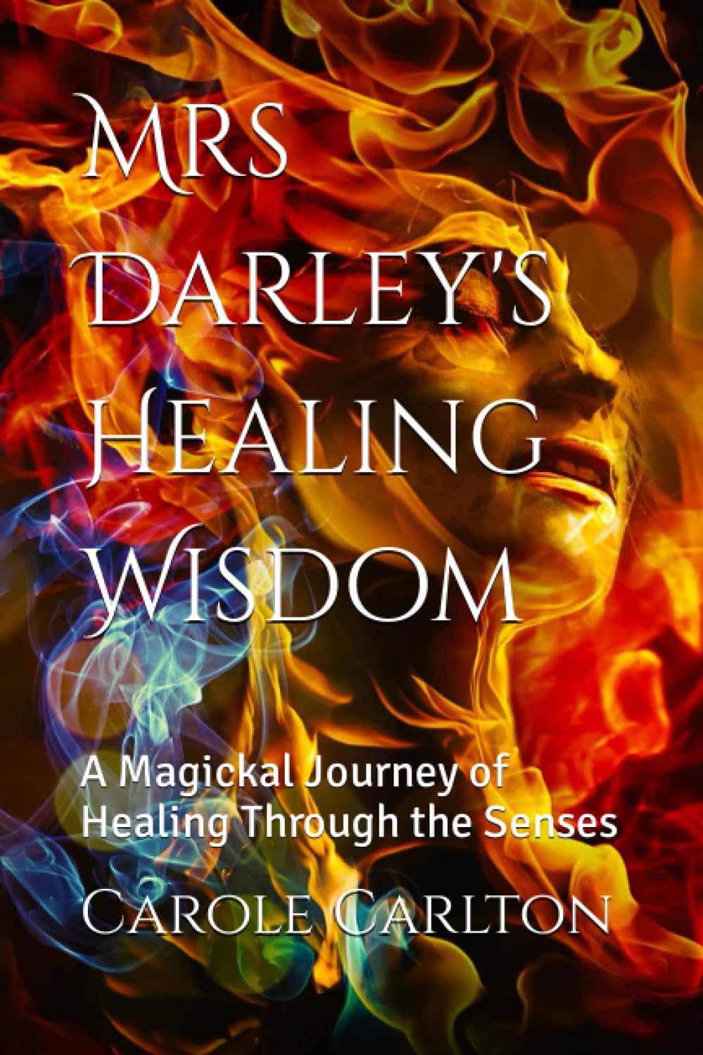 Mrs Darley's Healing Wisdom: A Magickal Journey of Healing Through the Senses (Mrs Darley Series of Pagan Books)