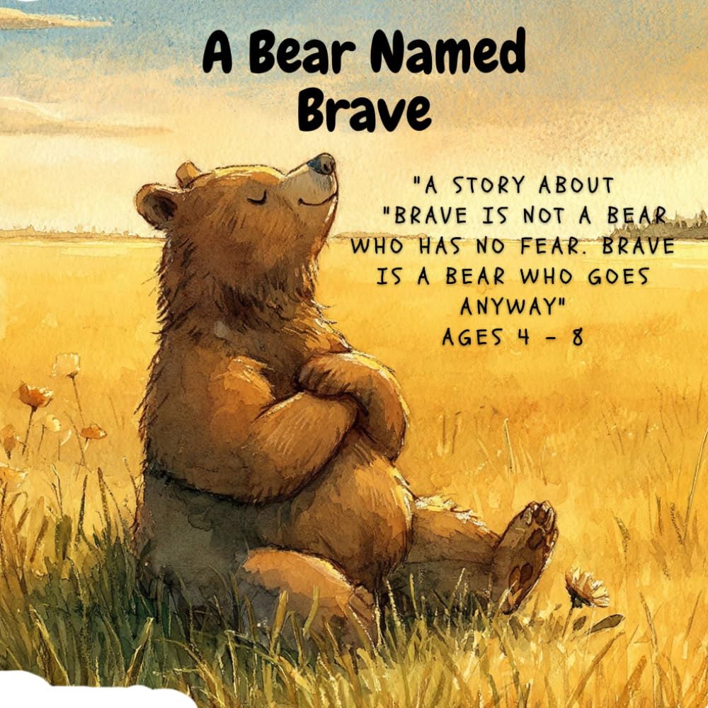 A Bear Named Brave: A Story About Courage, Cold Paws, and Going Anyway (The Brave ones)